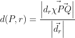 d(P,r)= \frac{\left | \vec{d_{r} \chi \vec{PQ}} \right |}{\left | \vec{d_{r}} \right |}